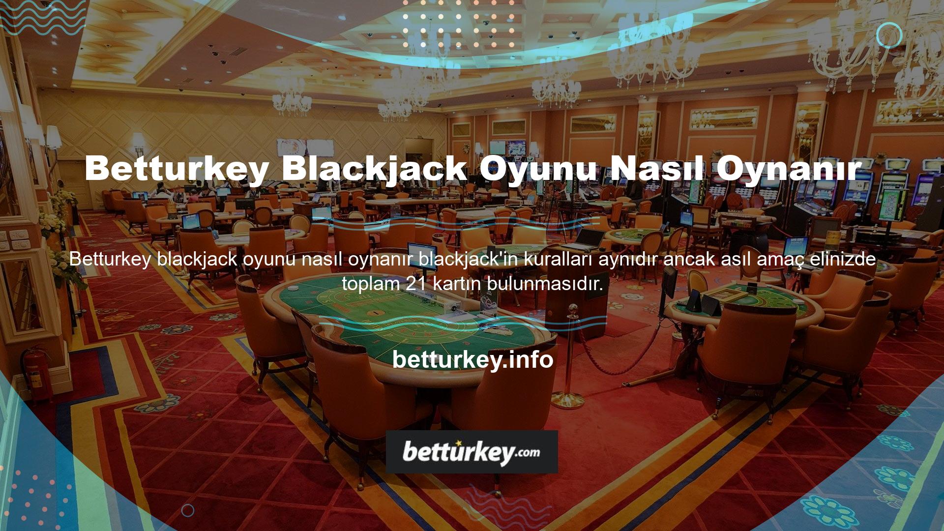 Diğer kurallar şunlardır:

	Ancak Betturkey Blackjack oyunları her zaman maksimum 7 oyuncuyla oynanır