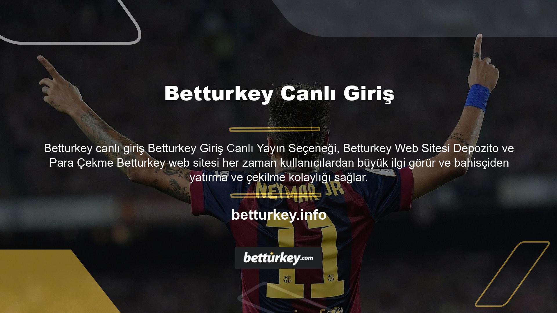 Betturkey Giriş Canlı Yayın Seçeneği Web sitesi, basit ve kolay bir işlem sunan ve hesabınıza para yatırma parası sunan çeşitli depozito ve para çekme seçenekleri sunar